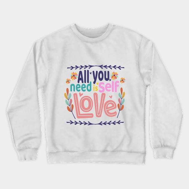 ALL YOU NEED IS SELF LOVE Crewneck Sweatshirt by boufart